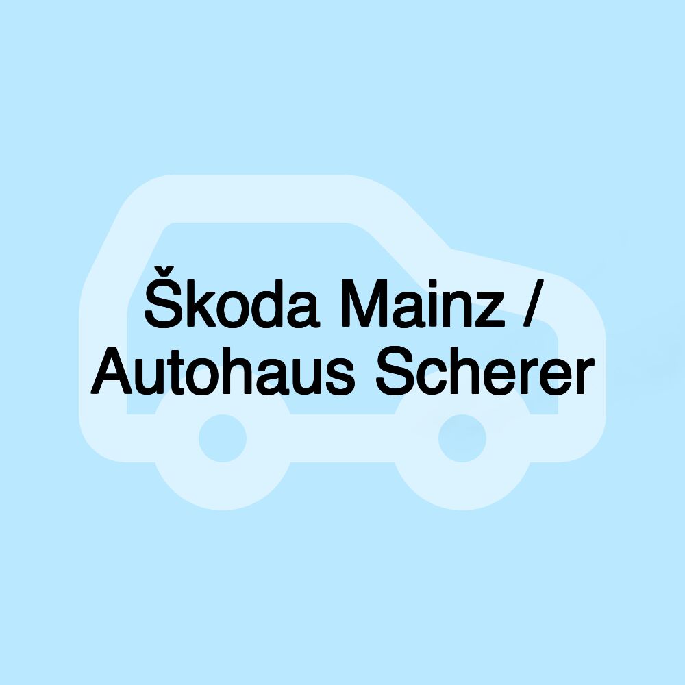 Škoda Mainz / Autohaus Scherer