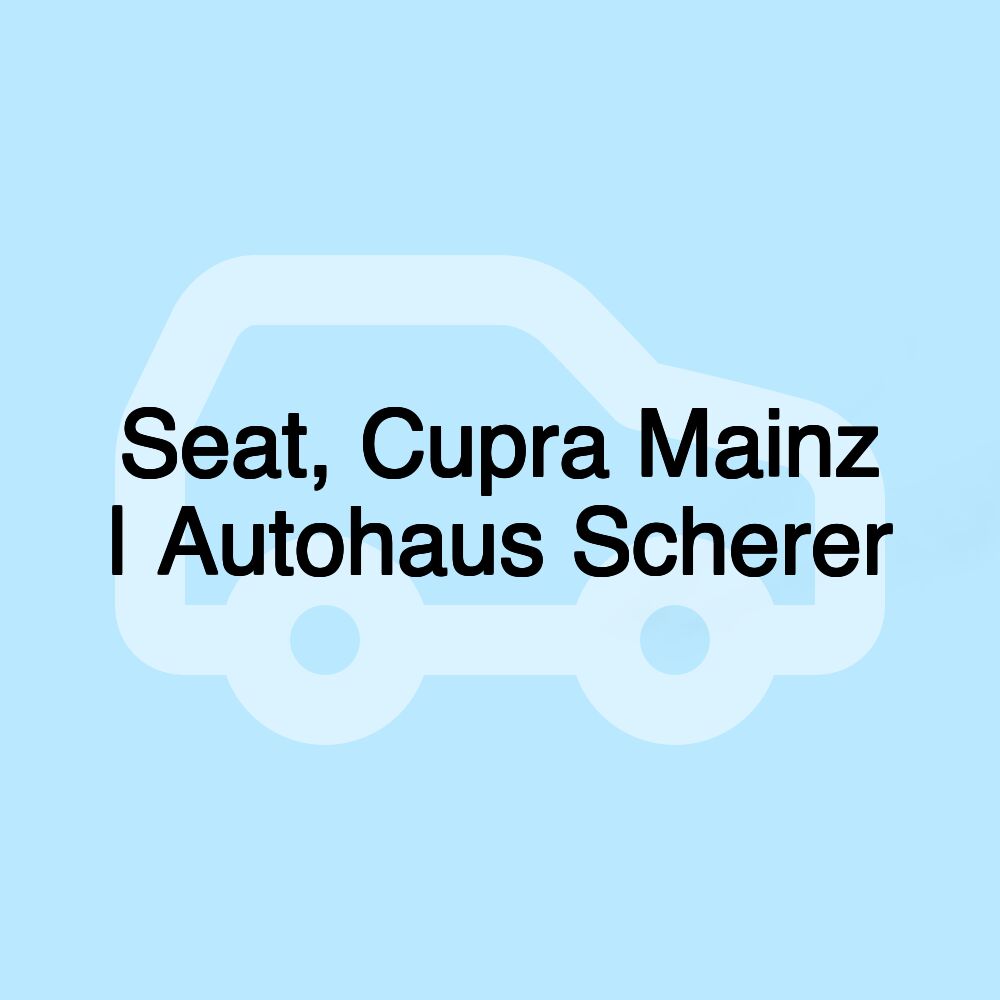 Seat, Cupra Mainz | Autohaus Scherer