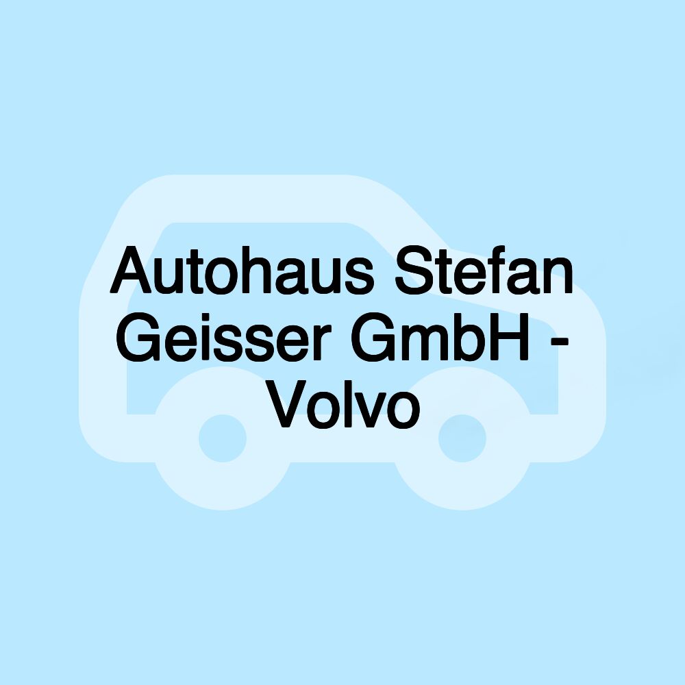 Autohaus Stefan Geisser GmbH - Volvo