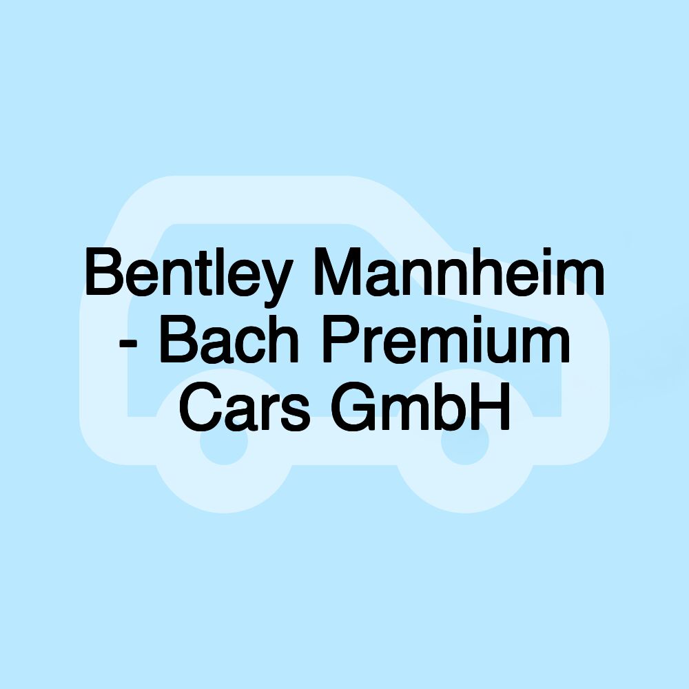 Bentley Mannheim - Bach Premium Cars GmbH