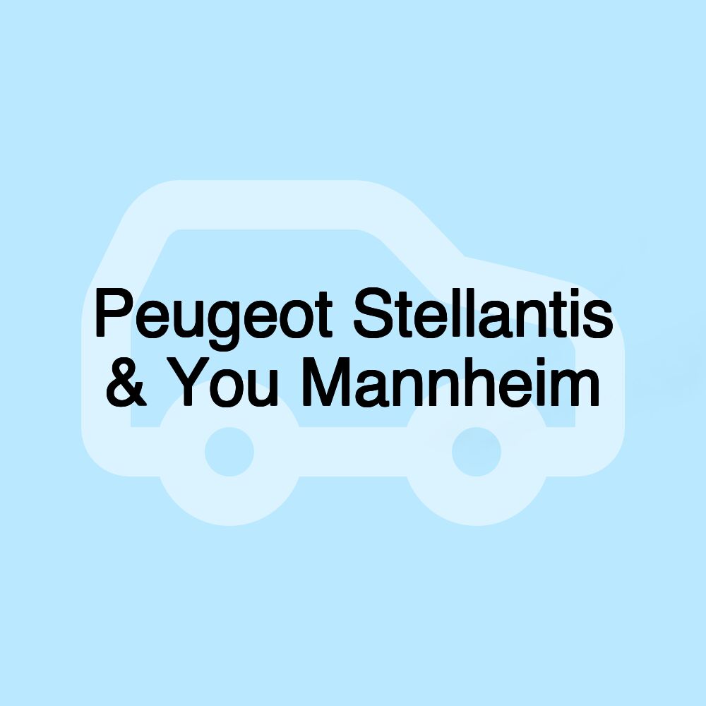 Peugeot Stellantis & You Mannheim