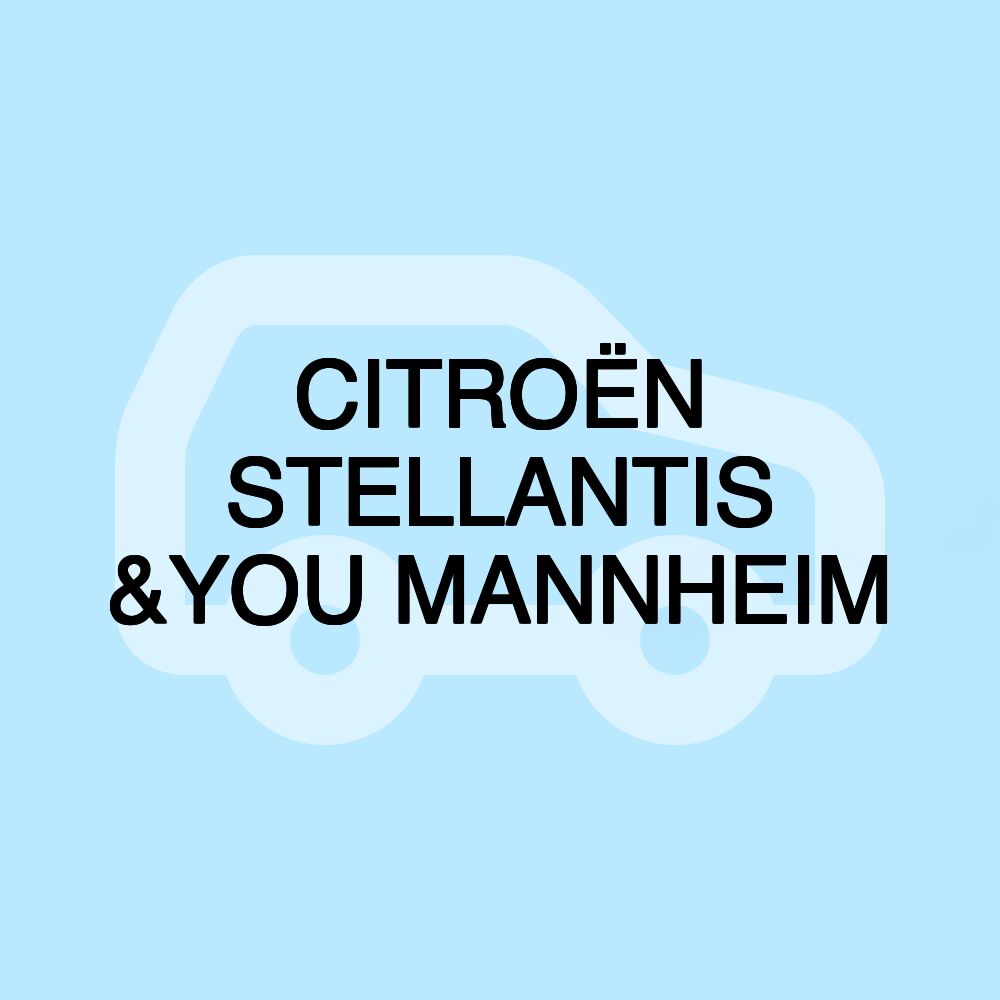 CITROËN STELLANTIS &YOU MANNHEIM