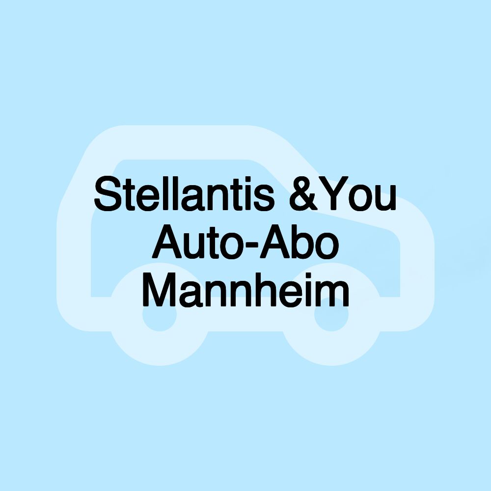 Stellantis &You Auto-Abo Mannheim