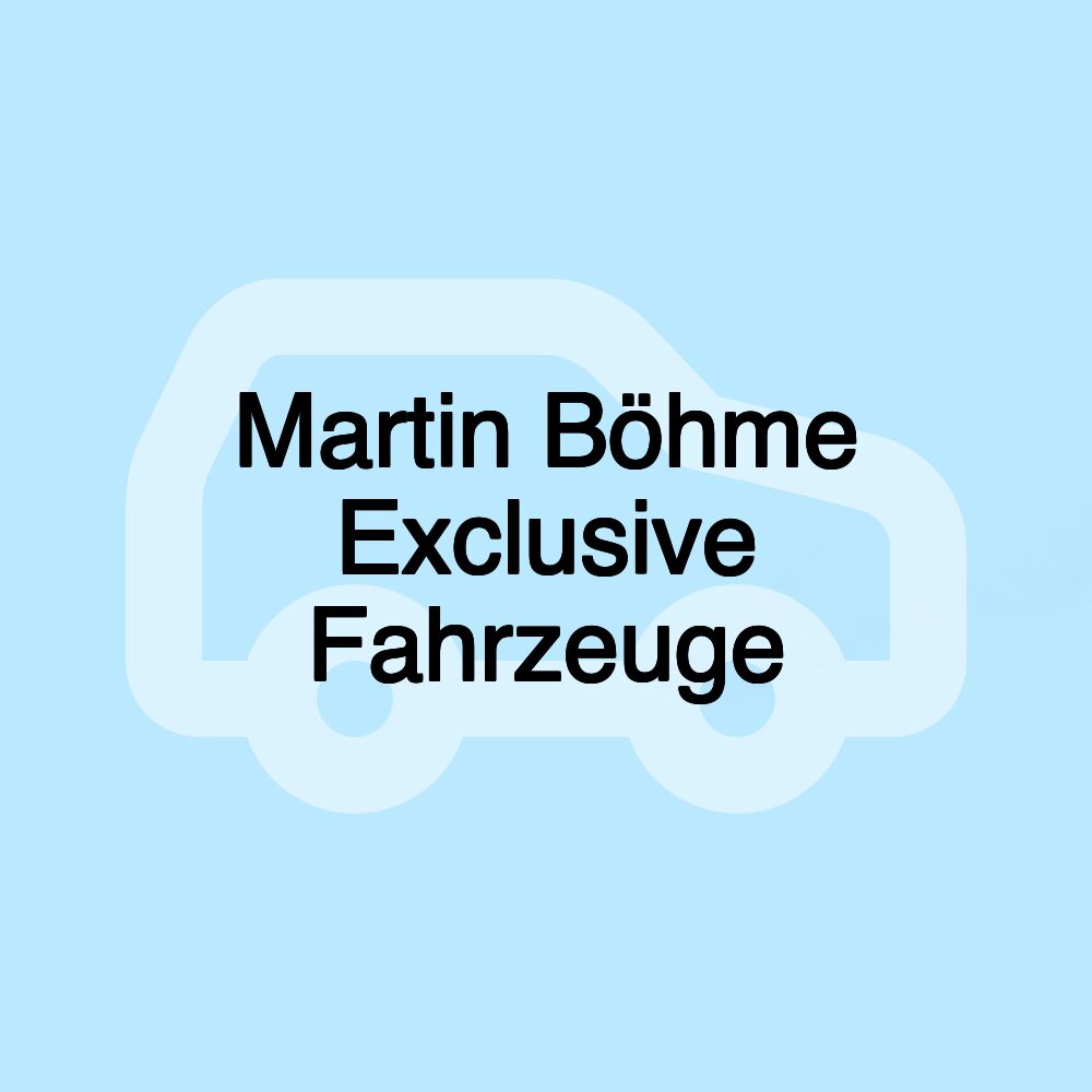 Martin Böhme Exclusive Fahrzeuge