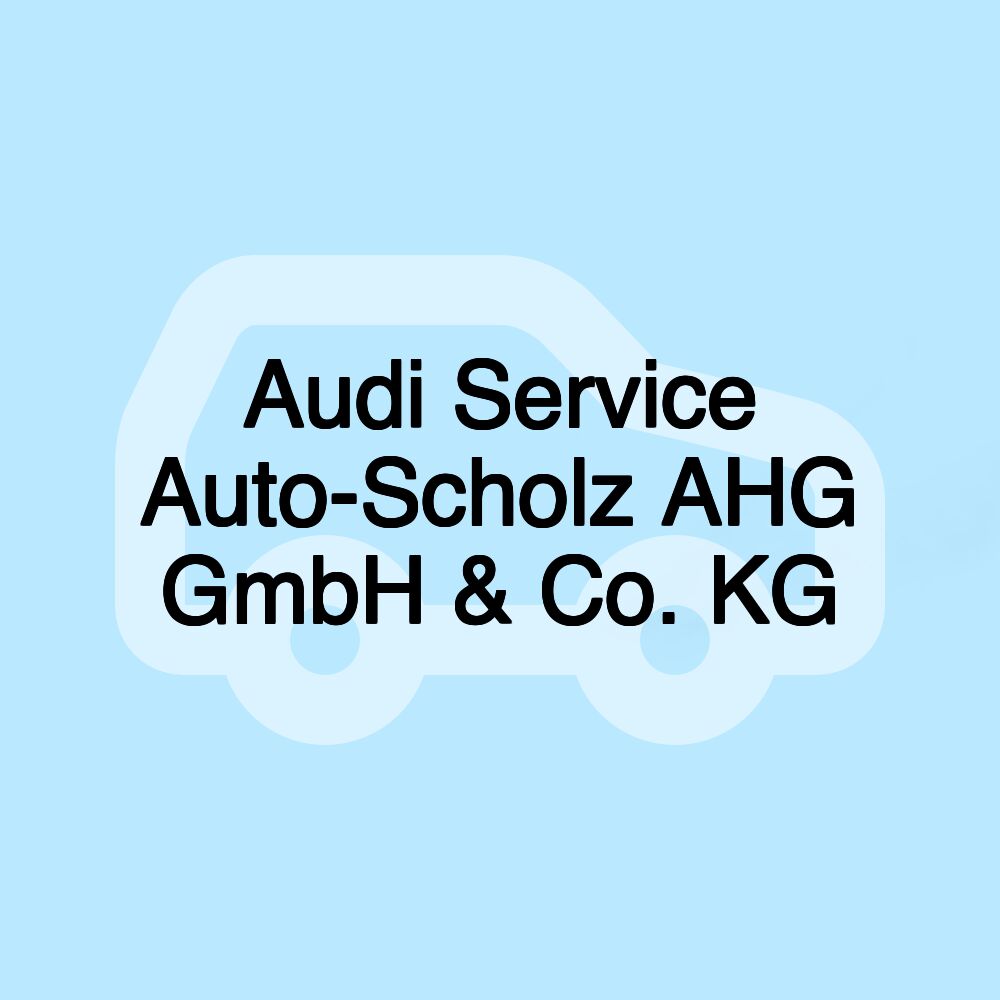 Audi Service Auto-Scholz AHG GmbH & Co. KG