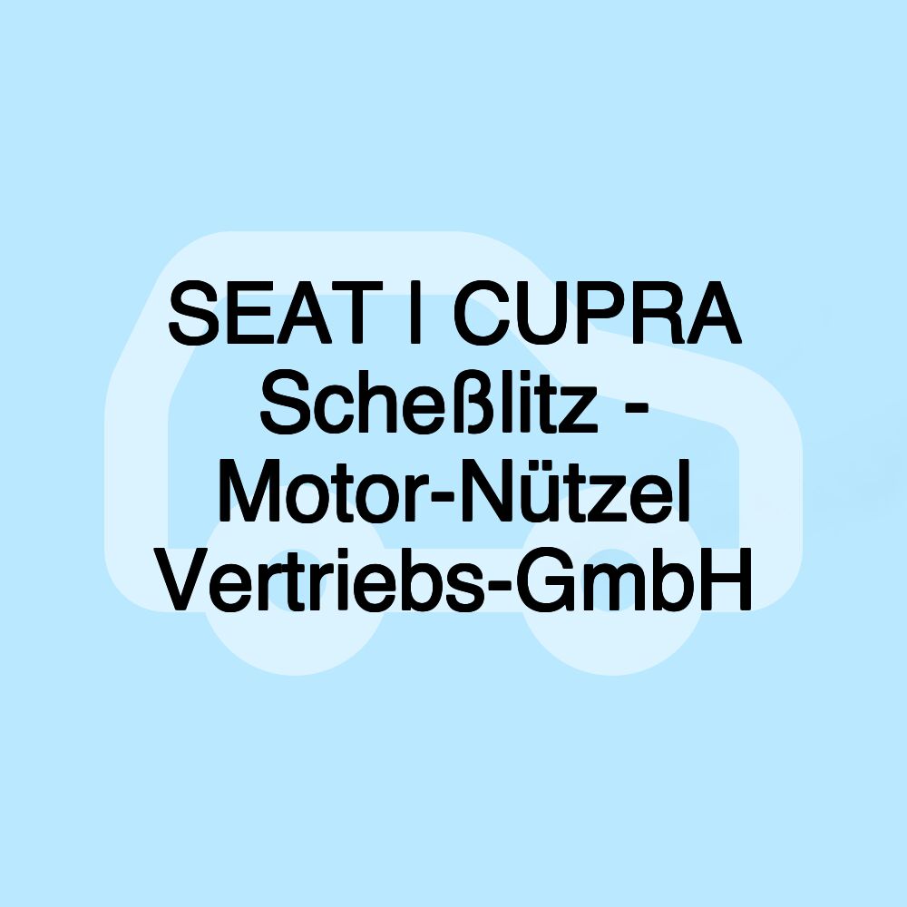 SEAT | CUPRA Scheßlitz - Motor-Nützel Vertriebs-GmbH