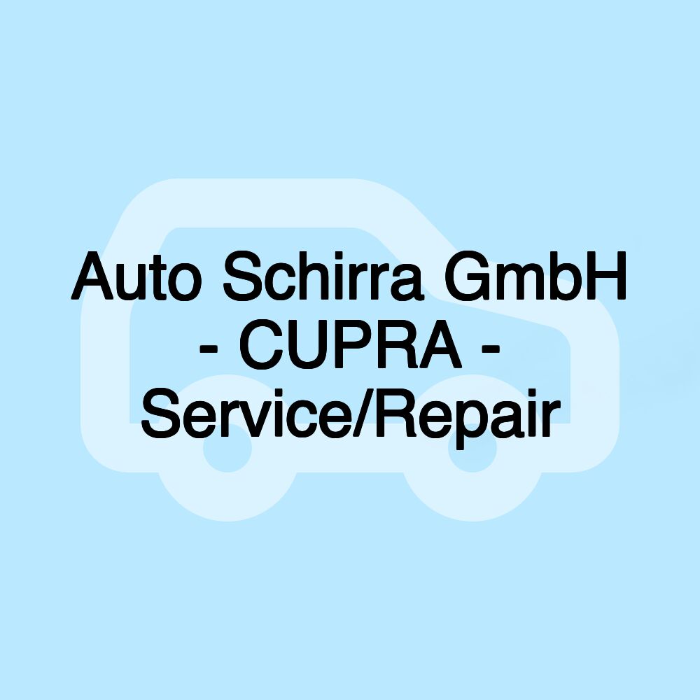 Auto Schirra GmbH - CUPRA - Service/Repair