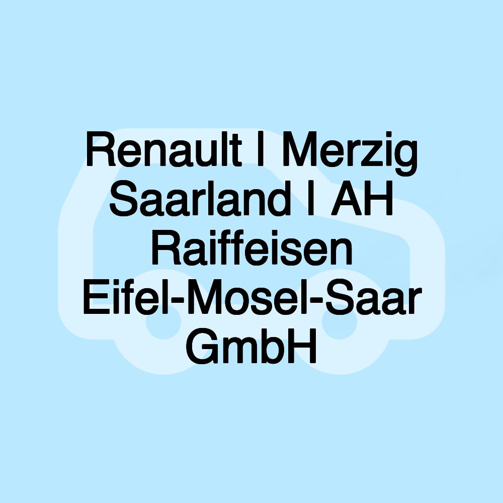 Renault | Merzig Saarland | AH Raiffeisen Eifel-Mosel-Saar GmbH