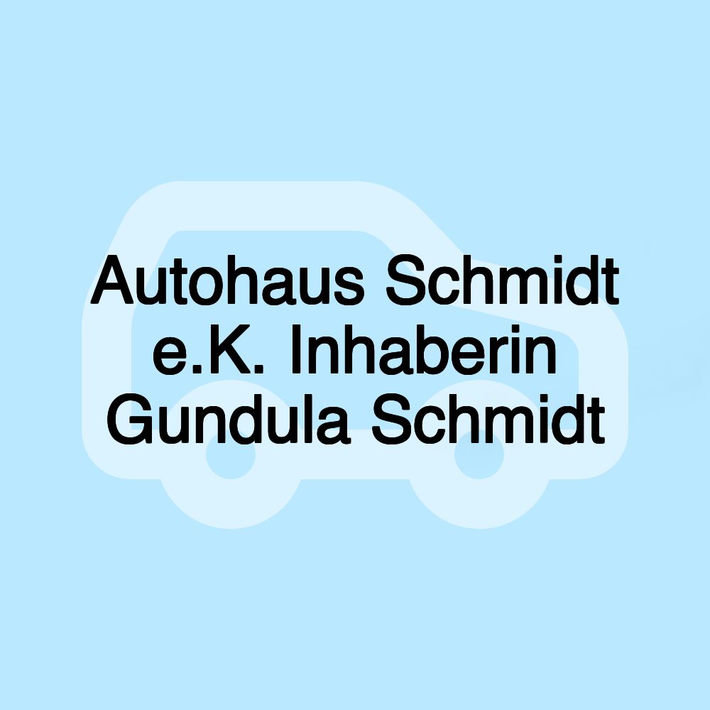 Autohaus Schmidt e.K. Inhaberin Gundula Schmidt