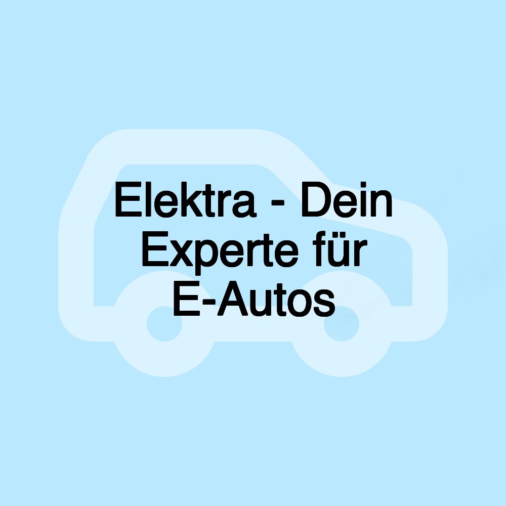 Elektra - Dein Experte für E-Autos