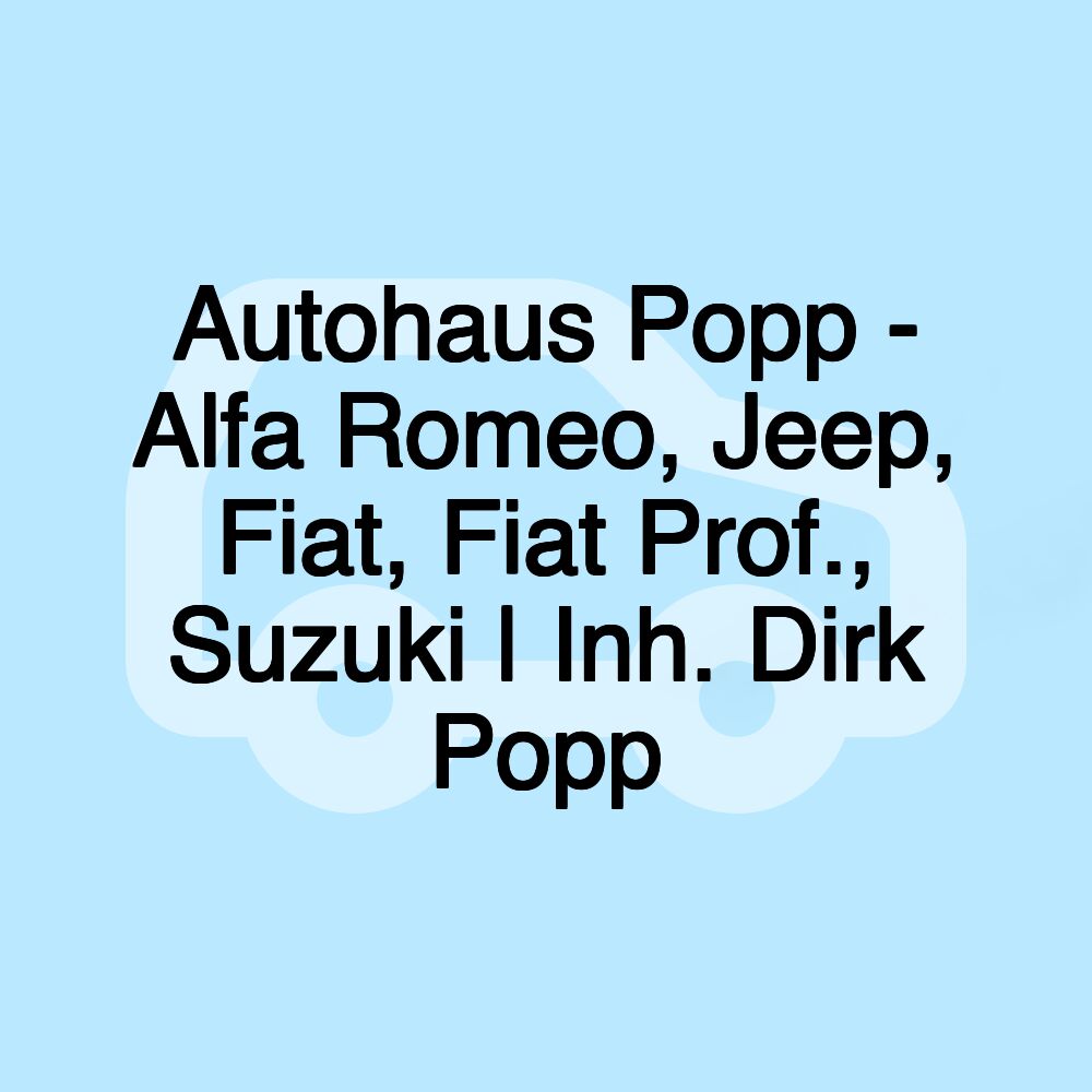 Autohaus Popp - Alfa Romeo, Jeep, Fiat, Fiat Prof., Suzuki | Inh. Dirk Popp