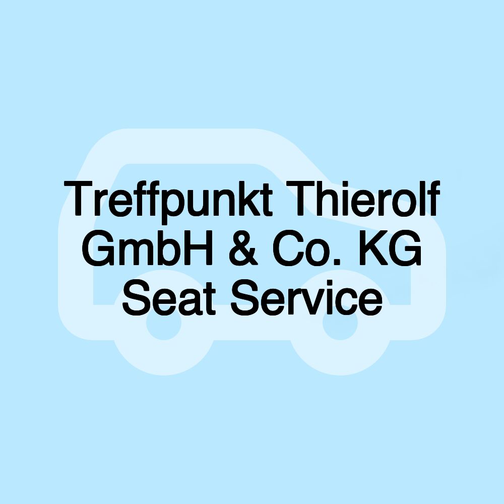 Treffpunkt Thierolf GmbH & Co. KG Seat Service