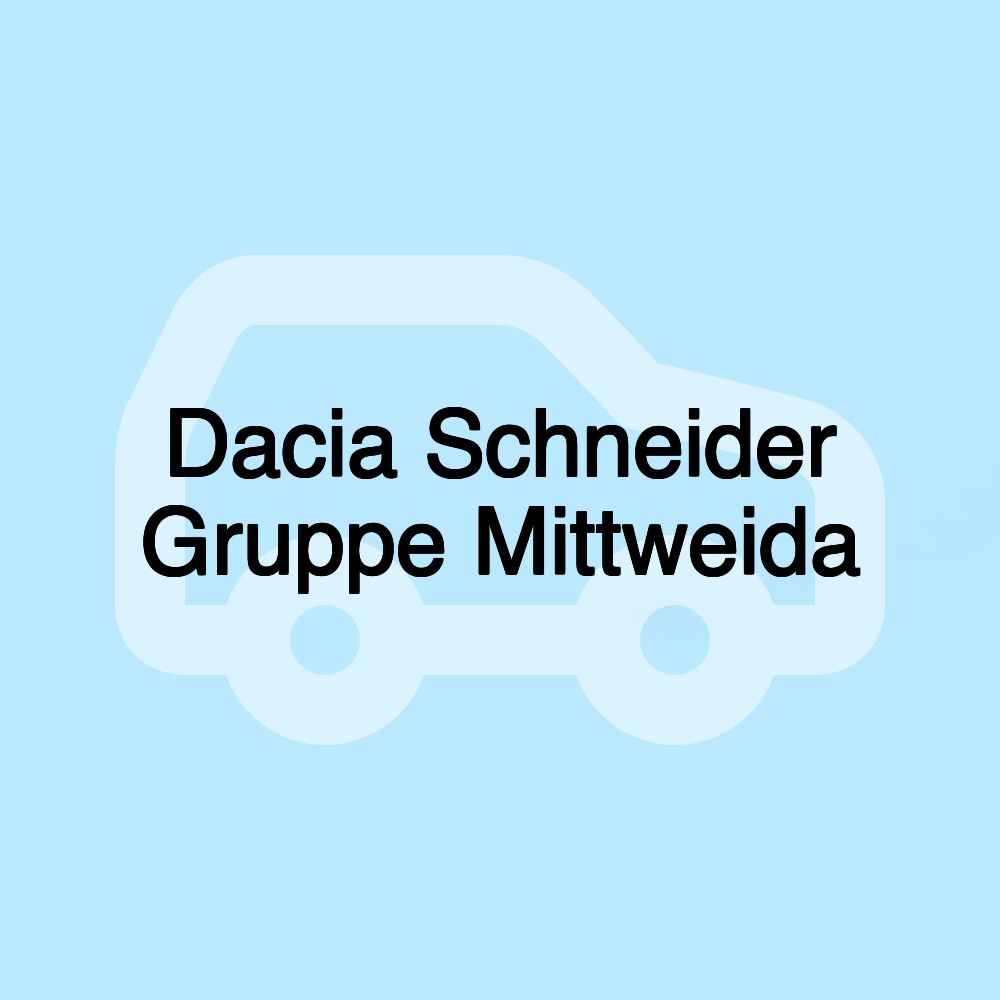 Dacia Schneider Gruppe Mittweida