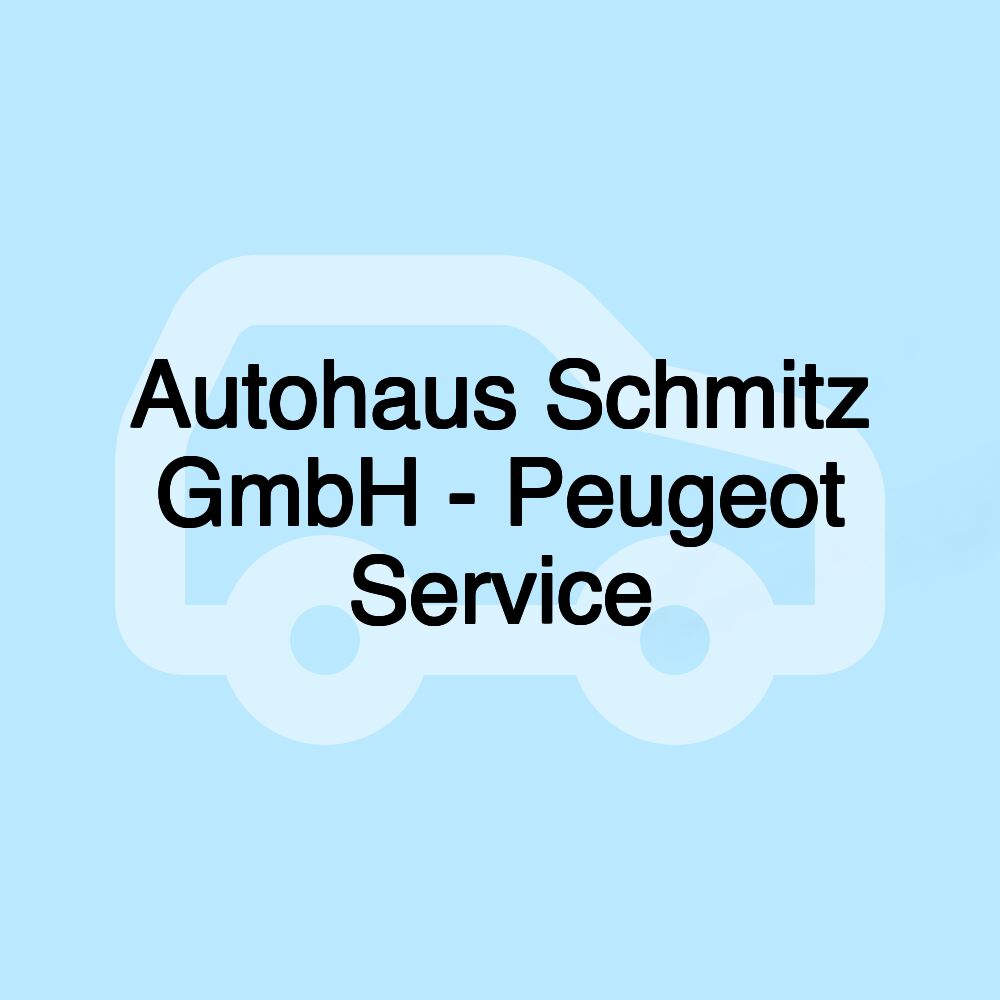 Autohaus Schmitz GmbH - Peugeot Service