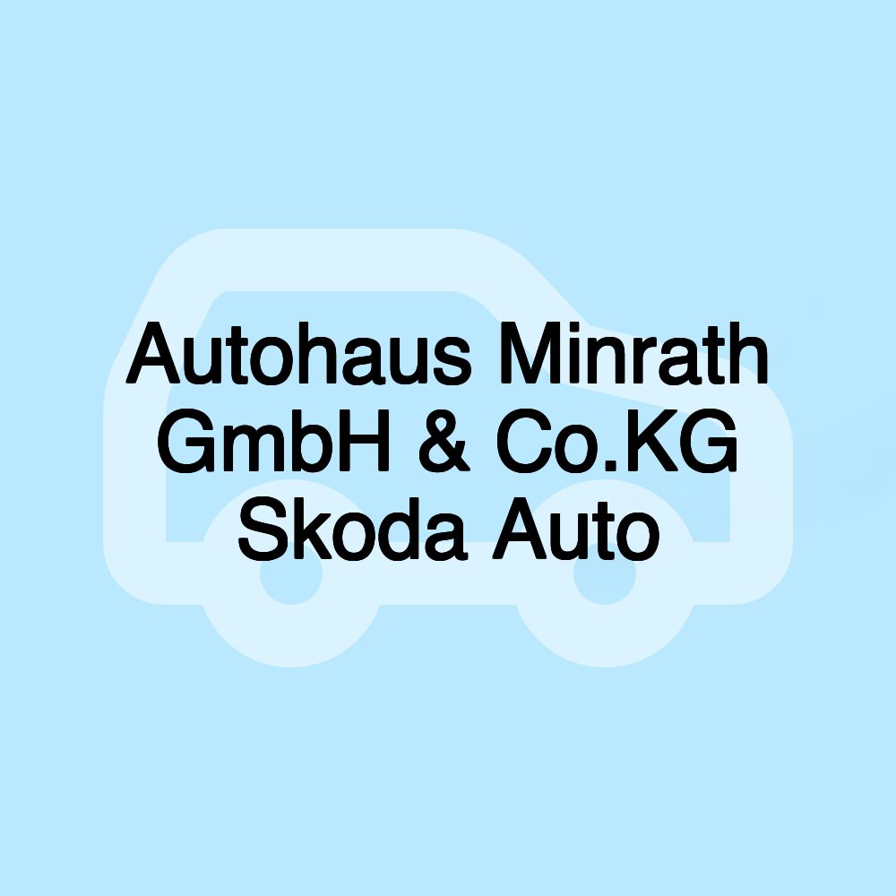 Autohaus Minrath GmbH & Co.KG Skoda Auto