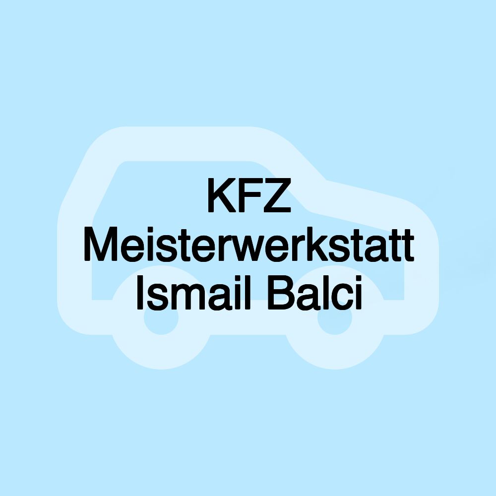 KFZ Meisterwerkstatt Ismail Balci