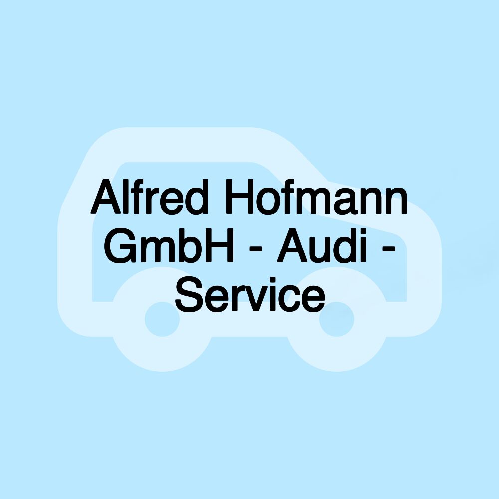 Alfred Hofmann GmbH - Audi - Service