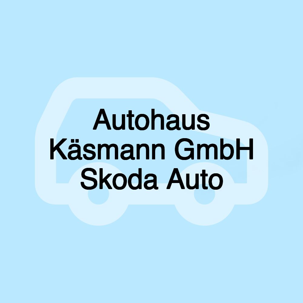 Autohaus Käsmann GmbH Skoda Auto