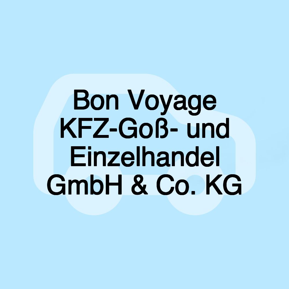 Bon Voyage KFZ-Goß- und Einzelhandel GmbH & Co. KG