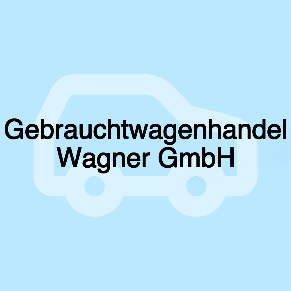 Gebrauchtwagenhandel Wagner GmbH