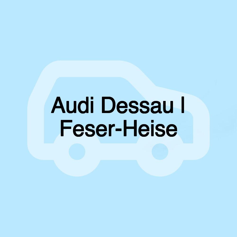 Audi Dessau | Feser-Heise