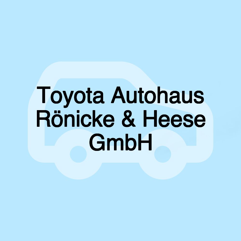 Toyota Autohaus Rönicke & Heese GmbH