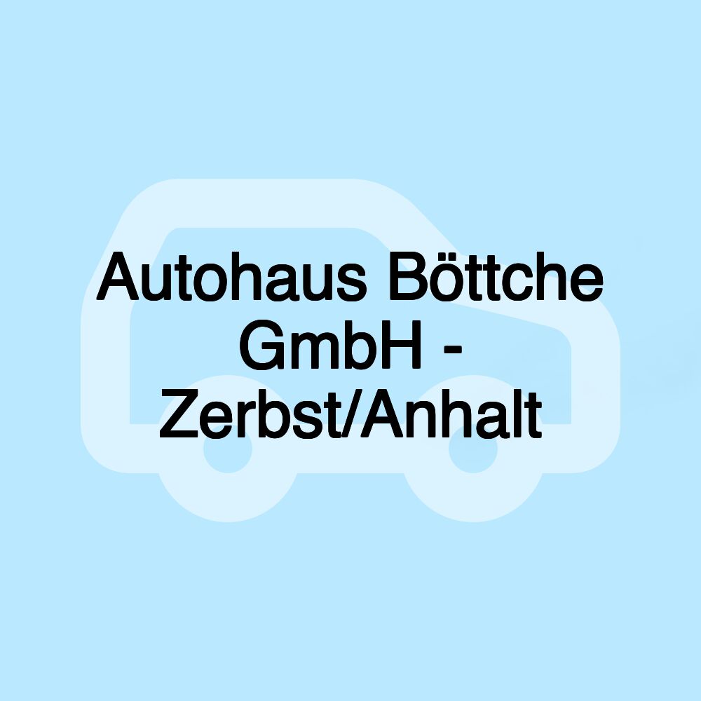 Autohaus Böttche GmbH - Zerbst/Anhalt