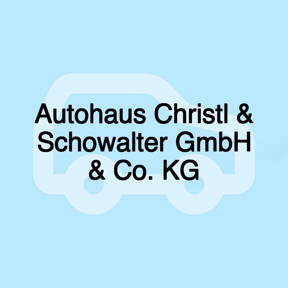 Autohaus Christl & Schowalter GmbH & Co. KG