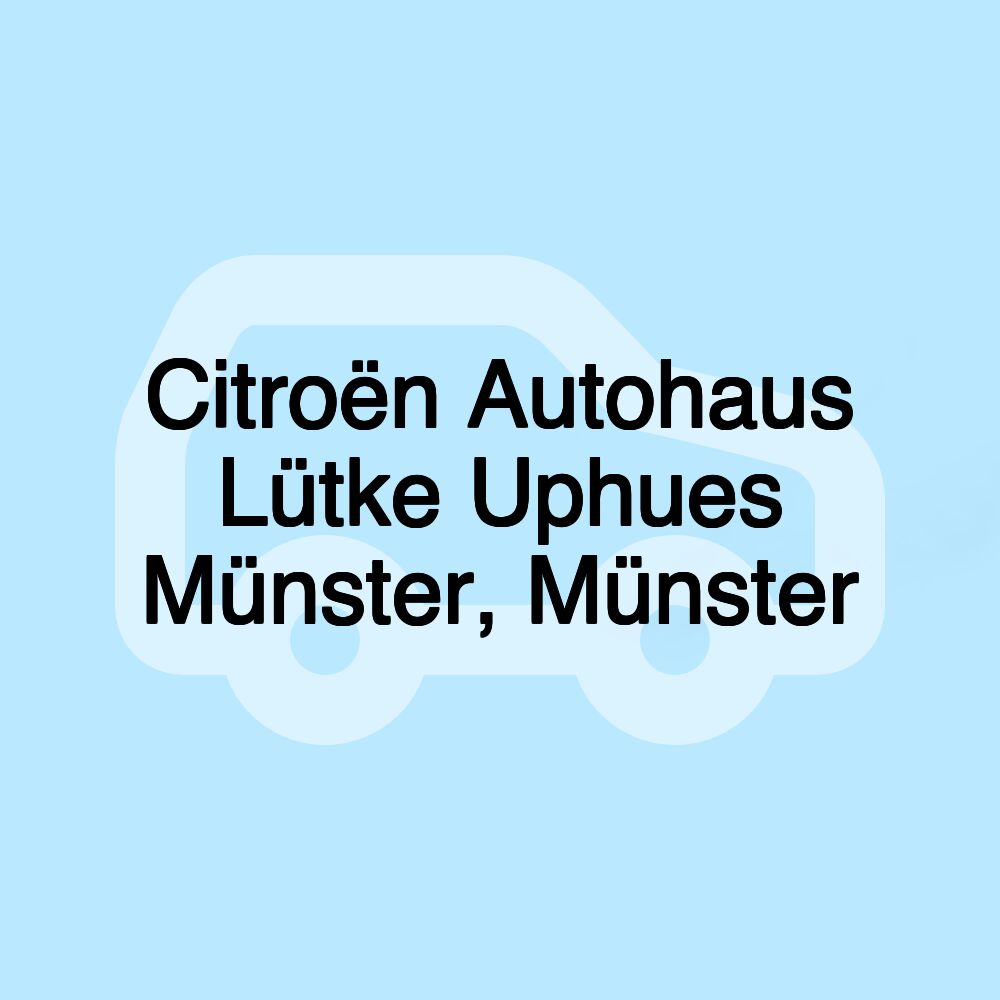 Citroën Autohaus Lütke Uphues Münster, Münster