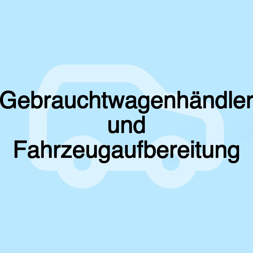 Gebrauchtwagenhändler und Fahrzeugaufbereitung