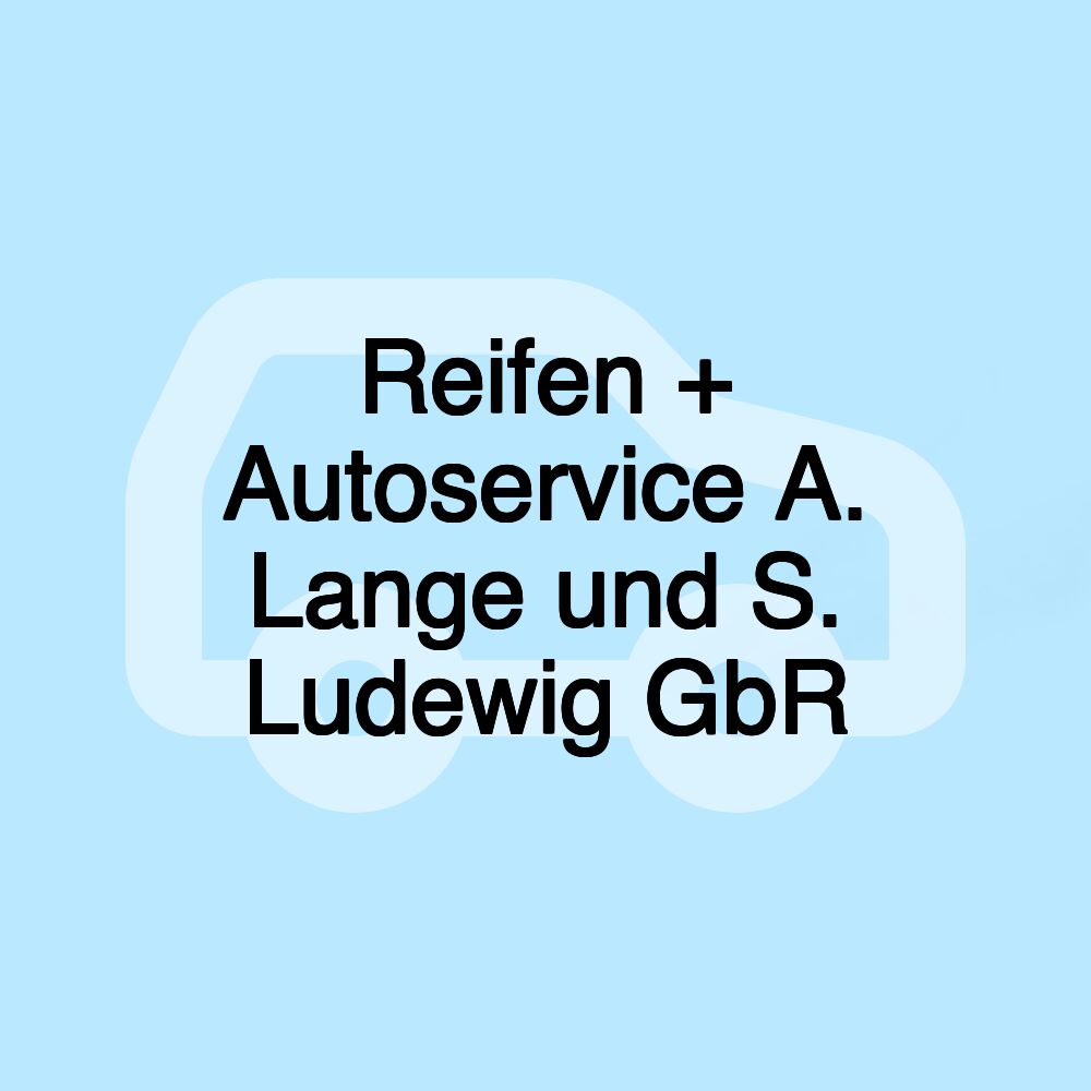 Reifen + Autoservice A. Lange und S. Ludewig GbR