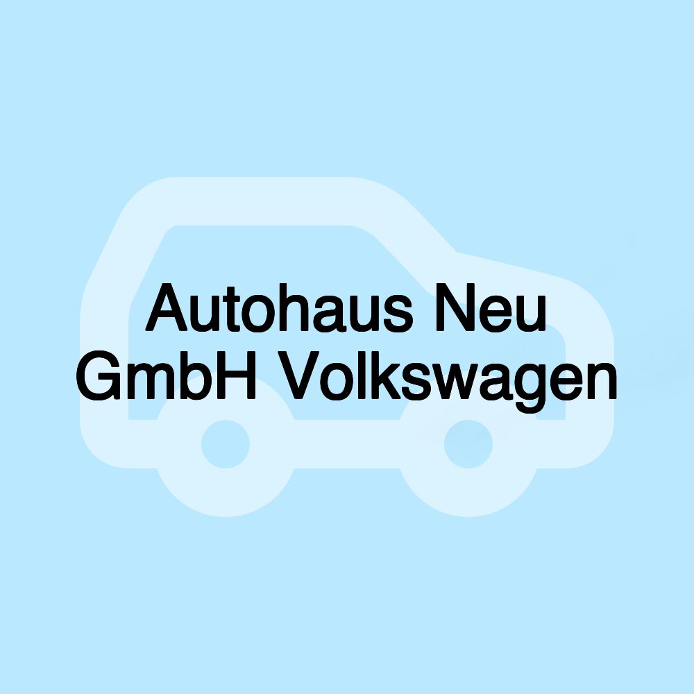 Autohaus Neu GmbH Volkswagen