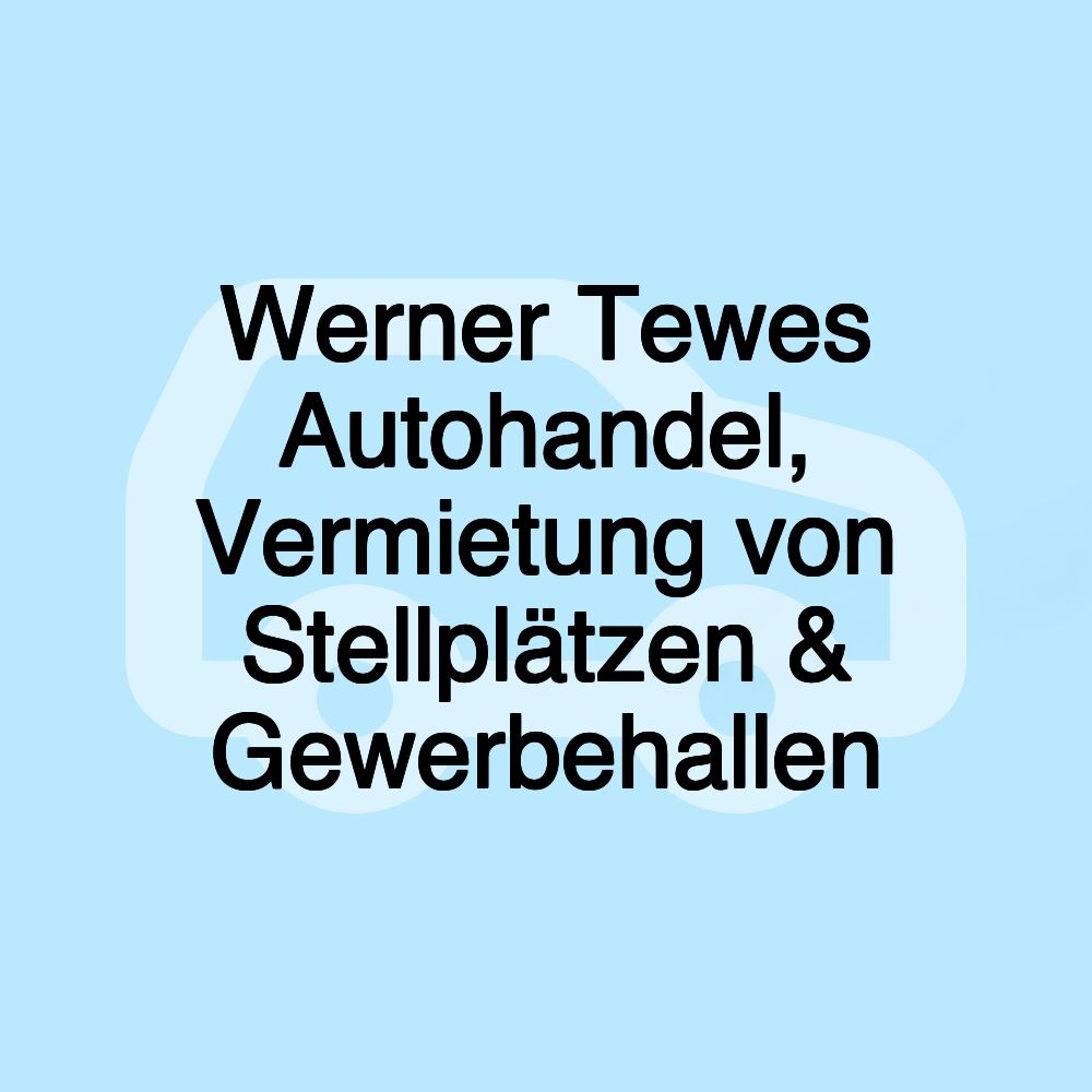 Werner Tewes Autohandel, Vermietung von Stellplätzen & Gewerbehallen