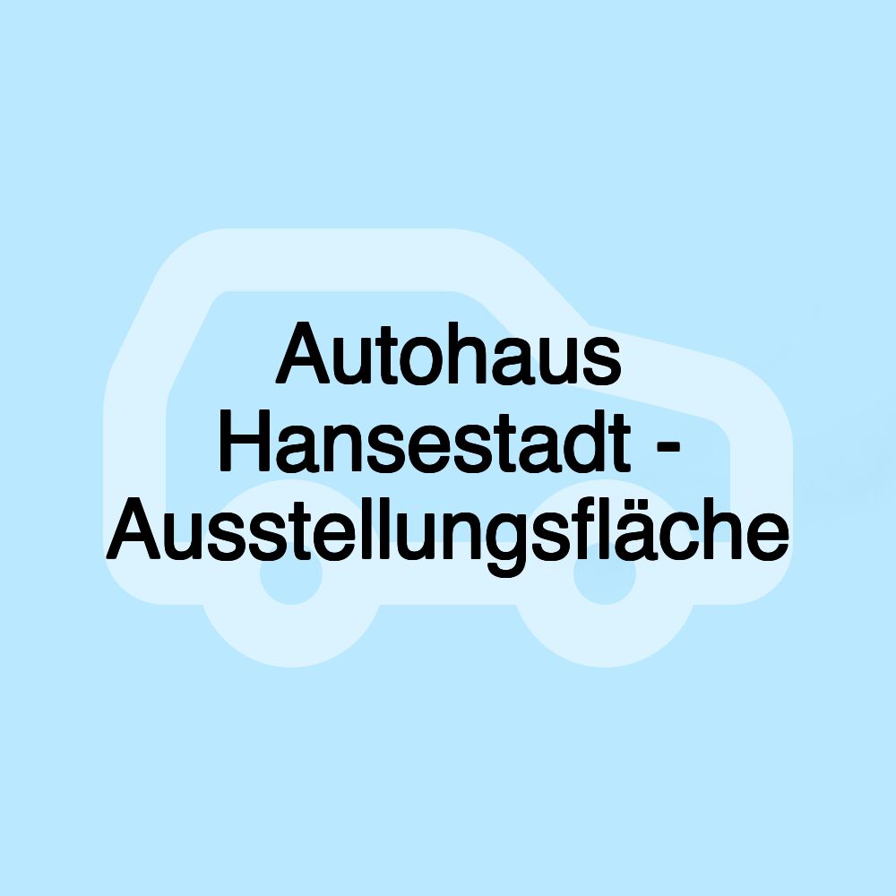 Autohaus Hansestadt - Ausstellungsfläche