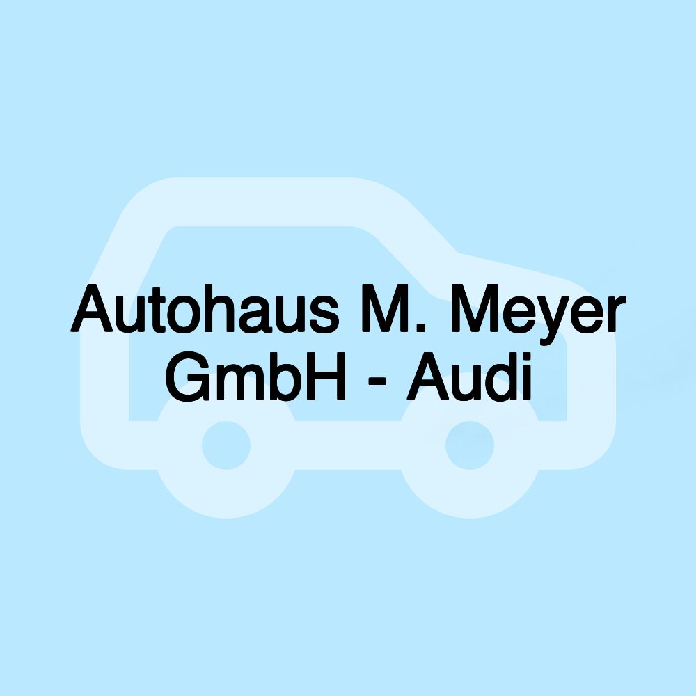 Autohaus M. Meyer GmbH - Audi