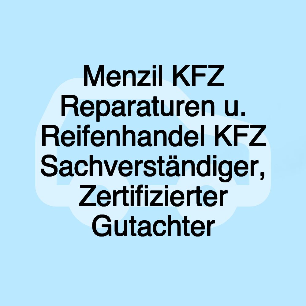 Menzil KFZ Reparaturen u. Reifenhandel KFZ Sachverständiger, Zertifizierter Gutachter