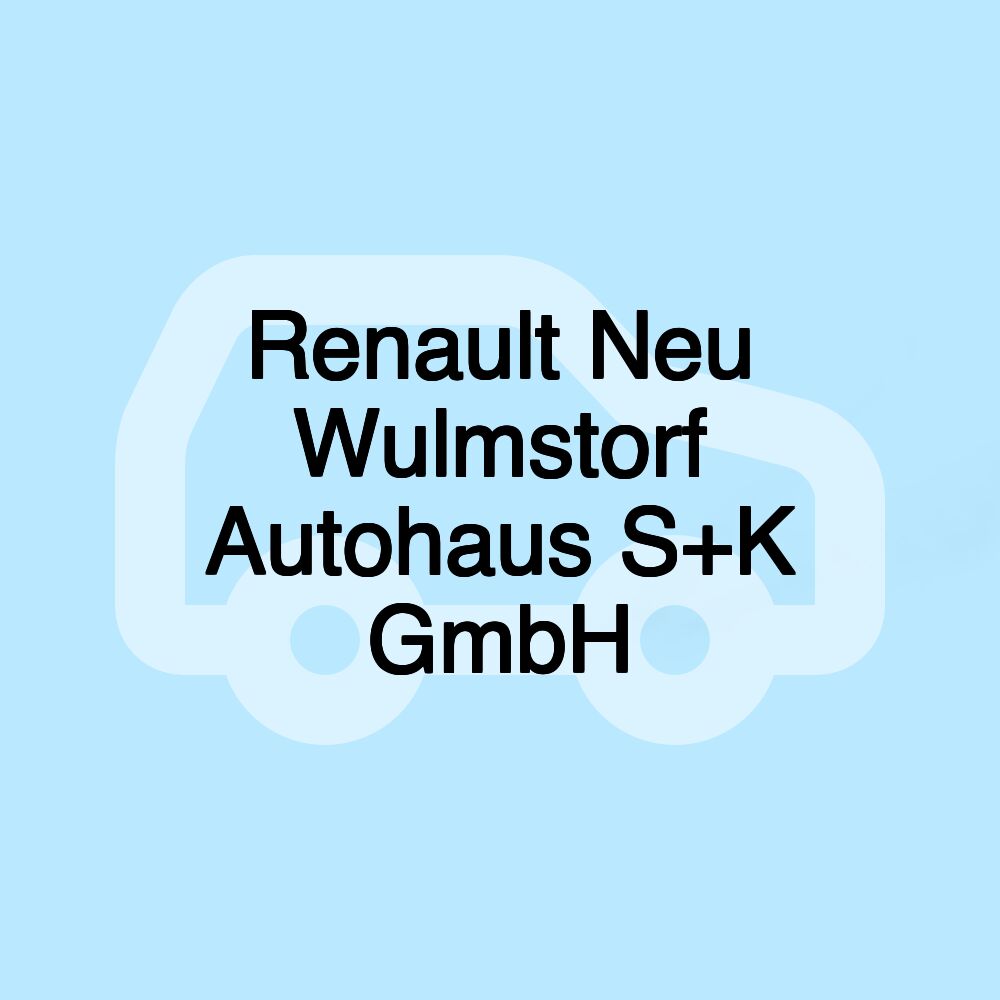 Renault Neu Wulmstorf Autohaus S+K GmbH