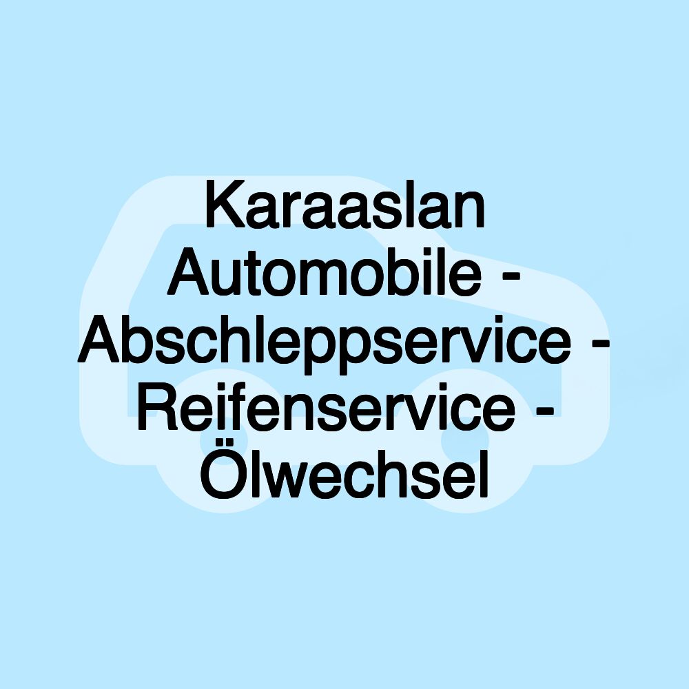 Karaaslan Automobile - Abschleppservice - Reifenservice - Ölwechsel