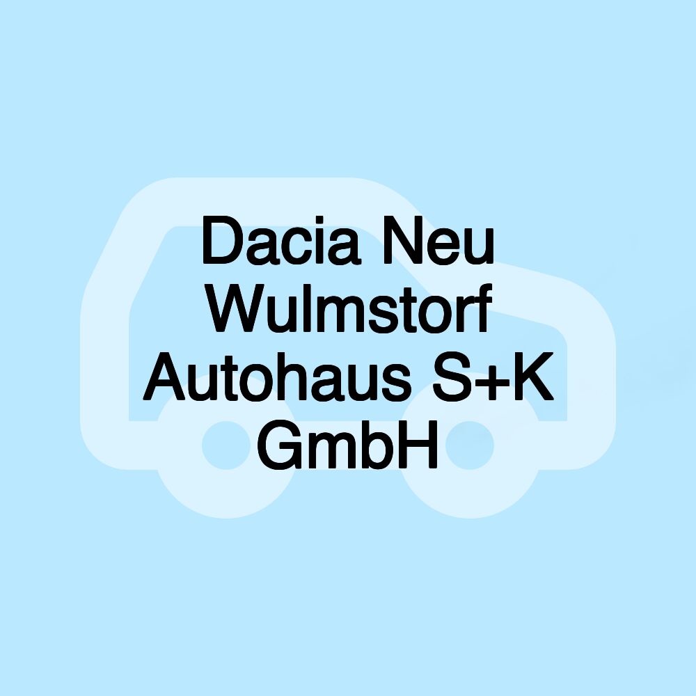 Dacia Neu Wulmstorf Autohaus S+K GmbH