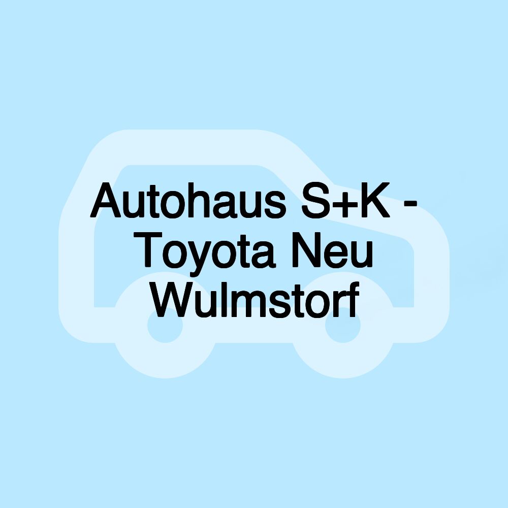 Autohaus S+K - Toyota Neu Wulmstorf