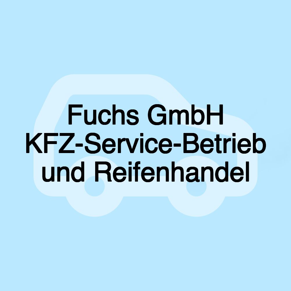 Fuchs GmbH KFZ-Service-Betrieb und Reifenhandel