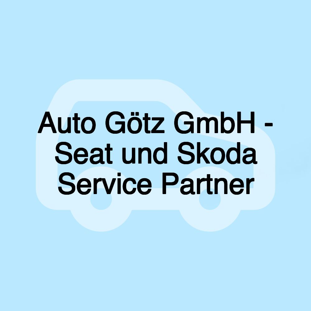 Auto Götz GmbH - Seat und Skoda Service Partner