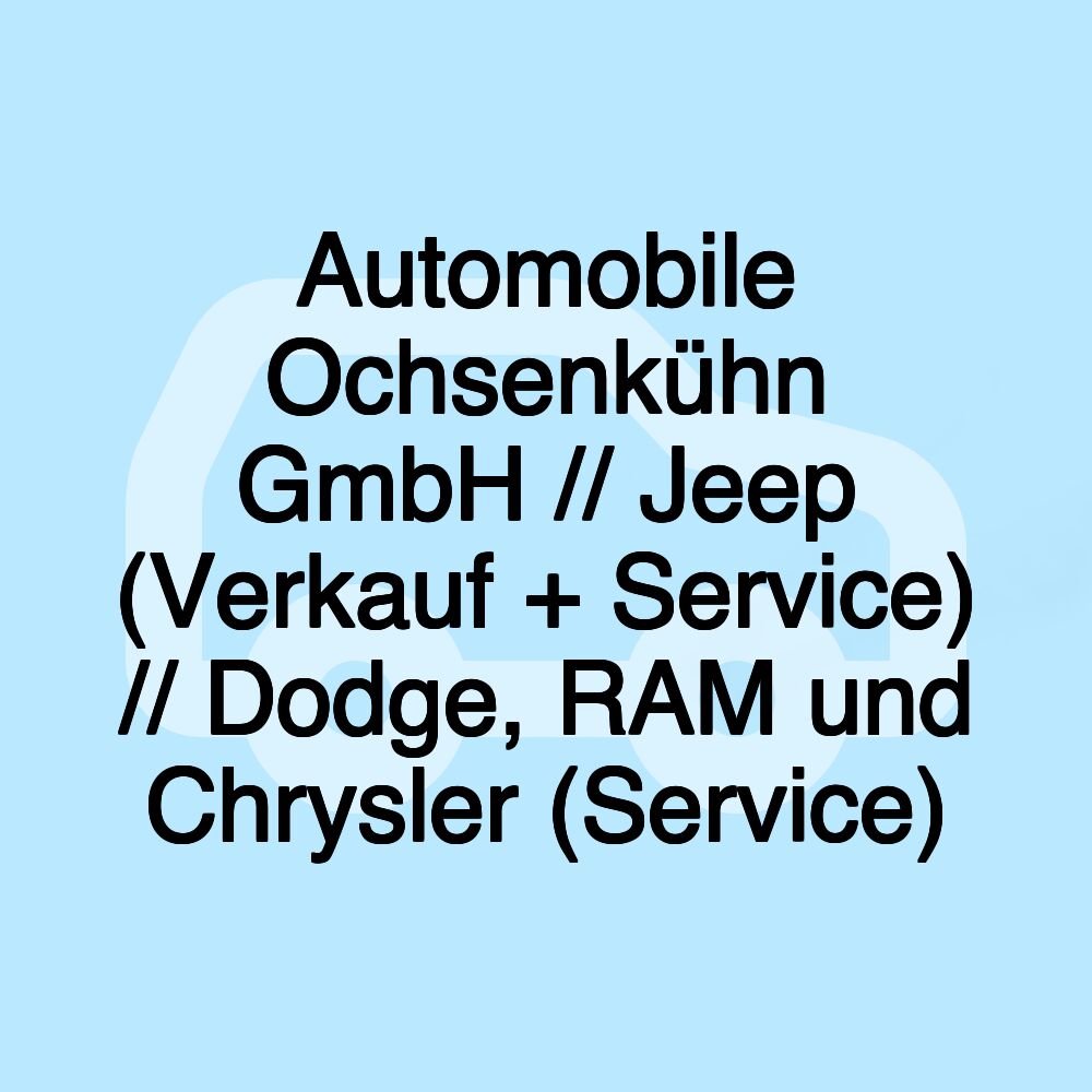 Automobile Ochsenkühn GmbH // Jeep (Verkauf + Service) // Dodge, RAM und Chrysler (Service)