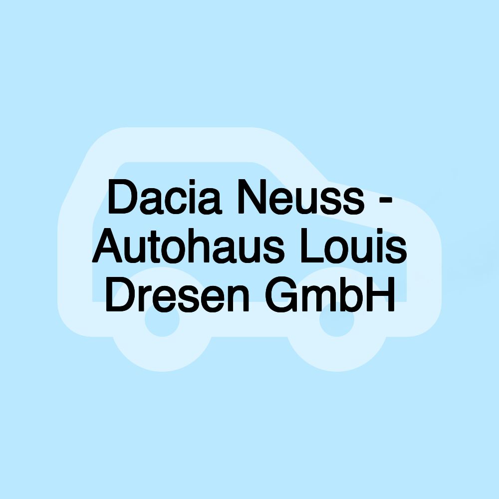 Dacia Neuss - Autohaus Louis Dresen GmbH