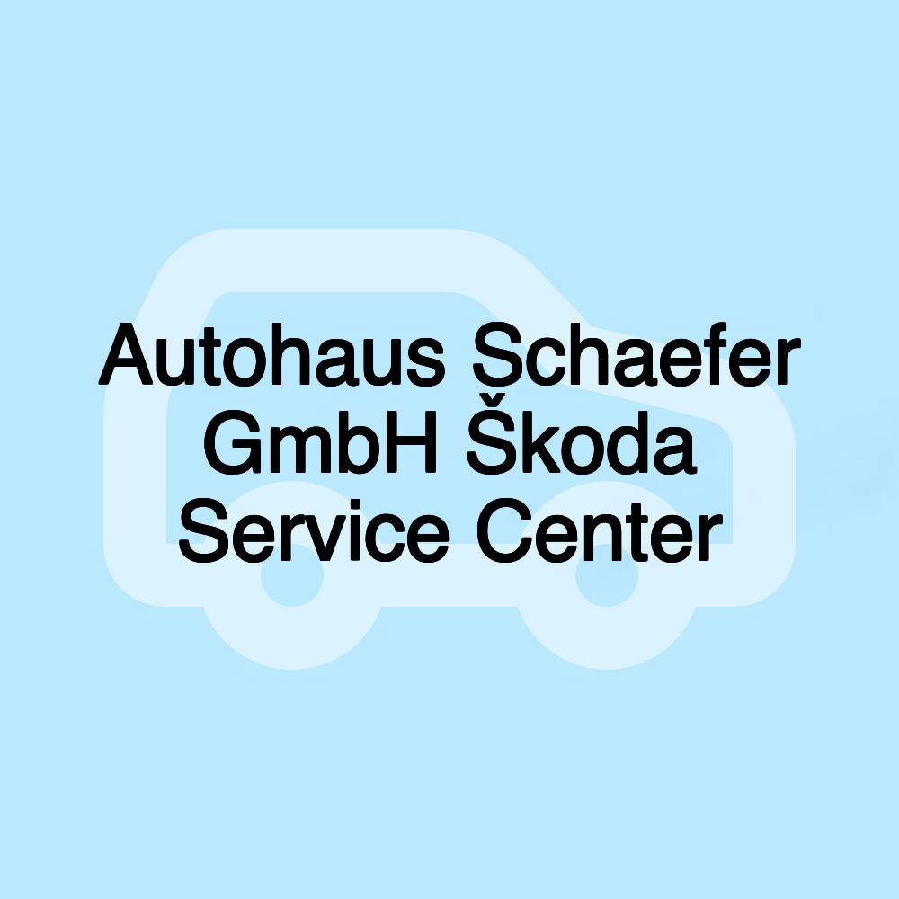 Autohaus Schaefer GmbH Škoda Service Center