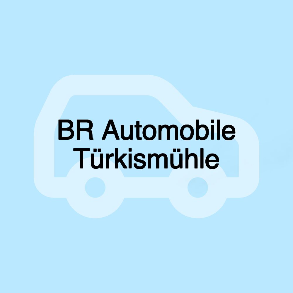 BR Automobile Türkismühle