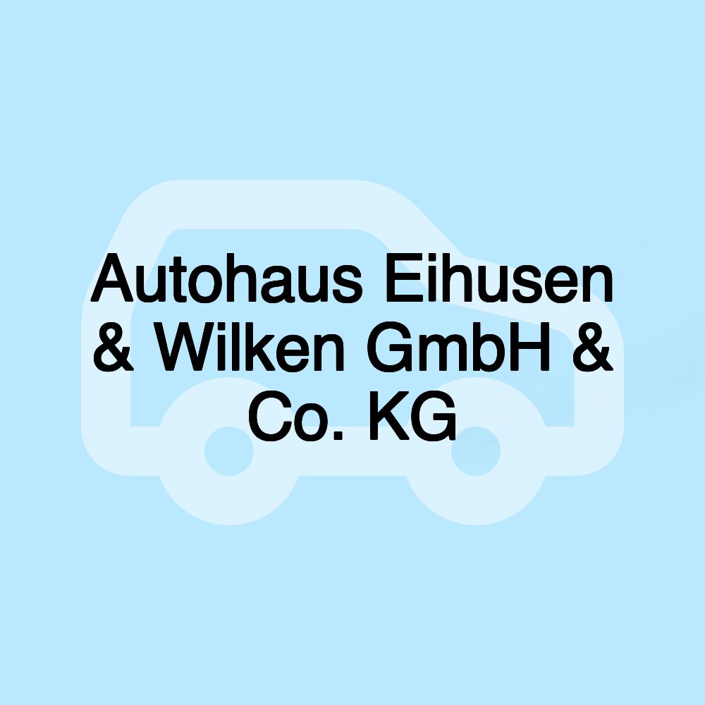 Autohaus Eihusen & Wilken GmbH & Co. KG