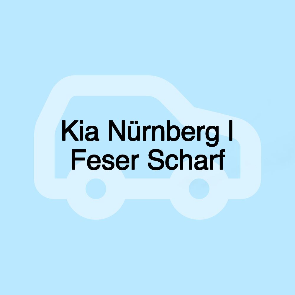 Kia Nürnberg | Feser Scharf