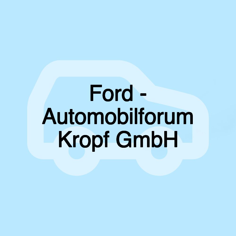 Ford - Automobilforum Kropf GmbH