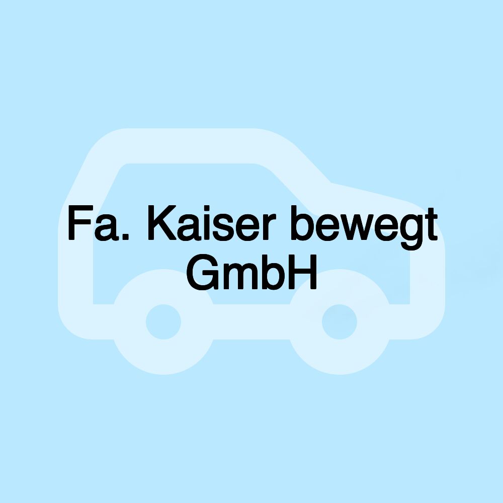 Fa. Kaiser bewegt GmbH